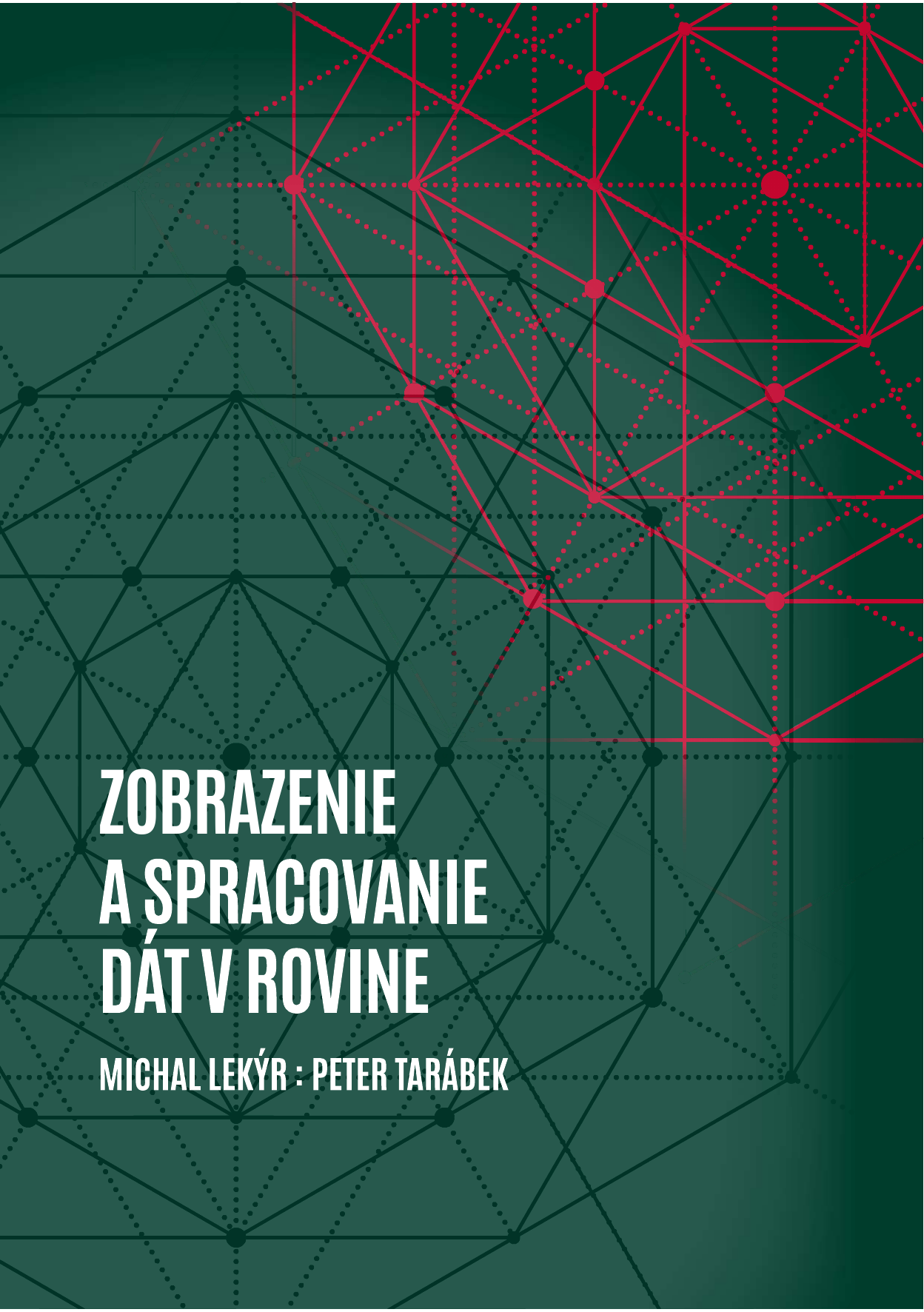 Cover of Zobrazenie a spracovanie dát v rovine by Michal Lekýr and Peter Tarábek